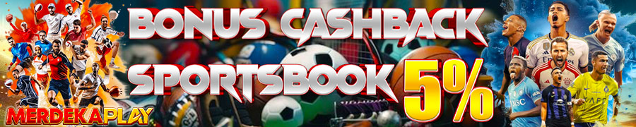BONUS CASHBACK SPORTBOOK 5 % MERDEKAPLAY